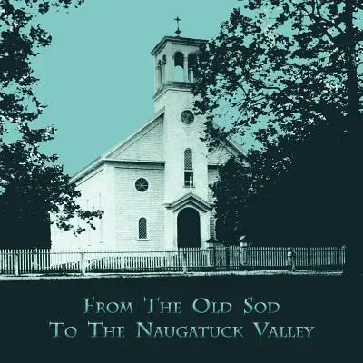 Od Old Sod do doliny Naugatuck - From the Old Sod to the Naugatuck Valley