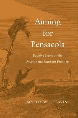 Celując w Pensacolę: Zbiegli niewolnicy na atlantyckich i południowych granicach - Aiming for Pensacola: Fugitive Slaves on the Atlantic and Southern Frontiers