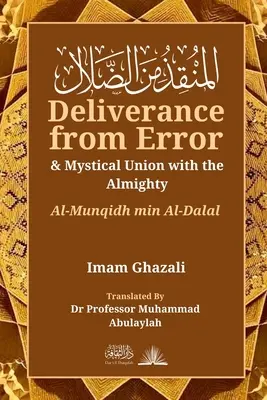 Wyzwolenie z błędu i mistyczne zjednoczenie z Wszechmogącym: Al-Munqidh Min Al-Dalal - Deliverance from Error & Mystical Union with the Almighty: Al-Munqidh Min Al-Dalal