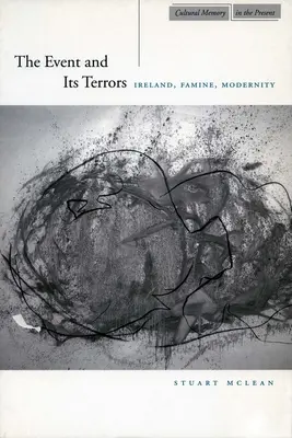 The Event and Its Terrors: Irlandia, głód, nowoczesność - The Event and Its Terrors: Ireland, Famine, Modernity
