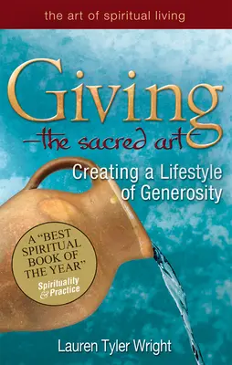Dawanie - święta sztuka: Tworzenie stylu życia opartego na hojności - Giving--The Sacred Art: Creating a Lifestyle of Generousity