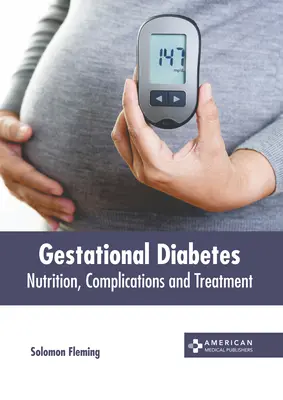 Cukrzyca ciążowa: Odżywianie, powikłania i leczenie - Gestational Diabetes: Nutrition, Complications and Treatment