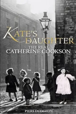 Córka Kate: Prawdziwa Catherine Cookson - Kate's Daughter: The Real Catherine Cookson