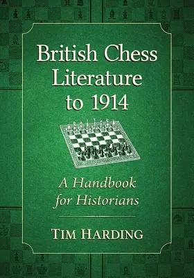 Brytyjska literatura szachowa do 1914 roku: Podręcznik dla historyków - British Chess Literature to 1914: A Handbook for Historians