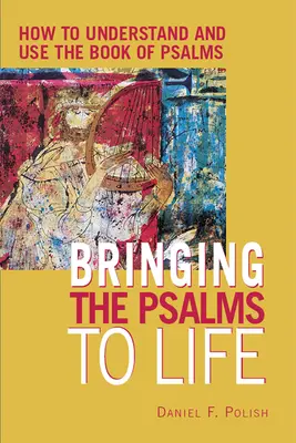 Ożywić Psalmy: Jak zrozumieć i wykorzystać Księgę Psalmów - Bringing the Psalms to Life: How to Understand and Use the Book of Psalms