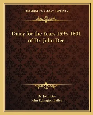 Dziennik doktora Johna Dee na lata 1595-1601 - Diary for the Years 1595-1601 of Dr. John Dee