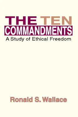 Dziesięć przykazań: Studium wolności etycznej - The Ten Commandments: A Study of Ethical Freedom