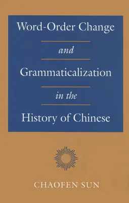 Zmiana kolejności słów i gramatyzacja w historii języka chińskiego - Word-Order Change and Grammaticalization in the History of Chinese