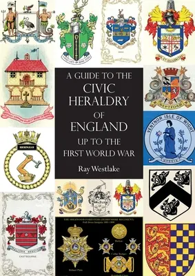 PRZEWODNIK PO HERALDRII OBYWATELSKIEJ ANGLII do pierwszej wojny światowej - A GUIDE TO THE CIVIC HERALDRY OF ENGLAND Up to the First World War