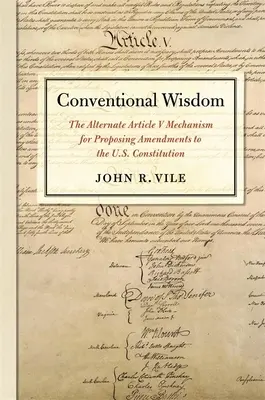 Konwencjonalna mądrość: Alternatywny mechanizm Artykułu V dla proponowania poprawek do Konstytucji Stanów Zjednoczonych - Conventional Wisdom: The Alternate Article V Mechanism for Proposing Amendments to the U.S. Constitution