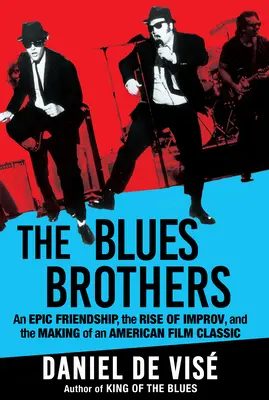 The Blues Brothers: Epicka przyjaźń, powstanie improwizacji i tworzenie amerykańskiego klasyka filmowego - The Blues Brothers: An Epic Friendship, the Rise of Improv, and the Making of an American Film Classic