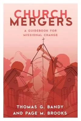 Fuzje kościołów: Przewodnik po zmianach misyjnych - Church Mergers: A Guidebook for Missional Change