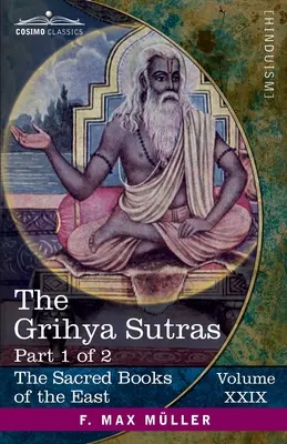 Sutry Grihya, część I: Zasady wedyjskich ceremonii domowych - Sankhyayana-Grihya-Sutra; Āśvalāyana-Grihya-Sutra; Paraskara-Grihya- - The Grihya Sutras, Part I: Rules of Vedic Domestic Ceremonies-Sankhyayana-Grihya-Sutra; Āśvalāyana-Grihya-Sutra; Paraskara-Grihya-