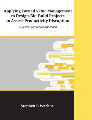 Zastosowanie zarządzania wartością wypracowaną w projektach typu „zaprojektuj i wybuduj” do oceny zakłóceń produktywności: A System Dynamics Approach - Applying Earned Value Management to Design-Bid-Build Projects to Assess Productivity Disruption: A System Dynamics Approach