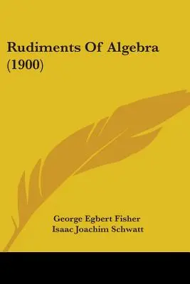 Podstawy algebry (1900) - Rudiments Of Algebra (1900)