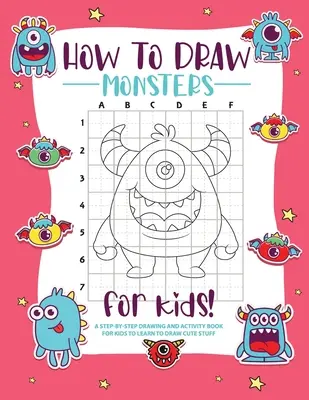 Jak narysować potwory: Rysowanie krok po kroku - książka ćwiczeń dla dzieci, aby nauczyć się rysować ładne rzeczy - How to Draw Monsters: A Step-by-Step Drawing - Activity Book for Kids to Learn to Draw Pretty Stuff