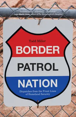 Border Patrol Nation: Dysputy z pierwszej linii frontu bezpieczeństwa wewnętrznego - Border Patrol Nation: Dispatches from the Front Lines of Homeland Security