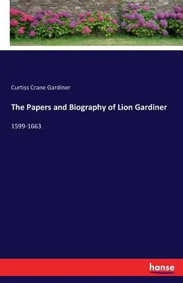 Dokumenty i biografia Lwa Gardinera: 1599-1663 - The Papers and Biography of Lion Gardiner: 1599-1663