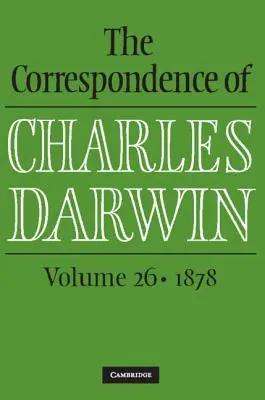 Korespondencja Karola Darwina: Tom 26, 1878 - The Correspondence of Charles Darwin: Volume 26, 1878