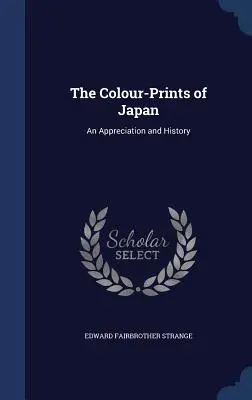 The Colour-Prints of Japan: Ocena i historia - The Colour-Prints of Japan: An Appreciation and History