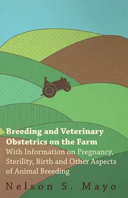 Hodowla i położnictwo weterynaryjne w gospodarstwie - informacje na temat ciąży, bezpłodności, porodu i innych aspektów hodowli zwierząt - Breeding and Veterinary Obstetrics on the Farm - With Information on Pregnancy, Sterility, Birth and Other Aspects of Animal Breeding