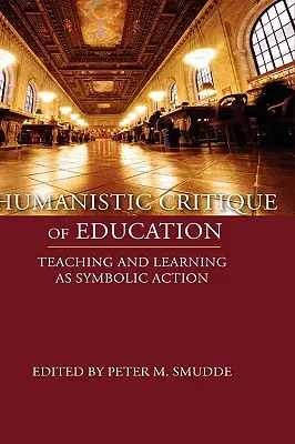 Humanistyczna krytyka edukacji: Nauczanie i uczenie się jako działanie symboliczne - Humanistic Critique of Education: Teaching and Learning as Symbolic Action