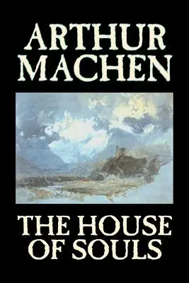 Dom dusz Arthur Machen, beletrystyka, klasyka, literatura, horror - The House of Souls by Arthur Machen, Fiction, Classics, Literary, Horror