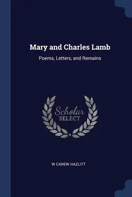 Mary i Charles Lamb: Wiersze, listy i pozostałości - Mary and Charles Lamb: Poems, Letters, and Remains