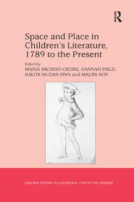 Przestrzeń i miejsce w literaturze dziecięcej od 1789 roku do współczesności - Space and Place in Children's Literature, 1789 to the Present