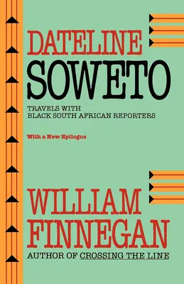 Dateline Soweto: Podróże z czarnoskórymi południowoafrykańskimi reporterami - Dateline Soweto: Travels with Black South African Reporters