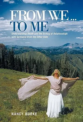 Od nas ... do mnie: Zrozumienie śmierci i zakończenia relacji z poradami z drugiej strony - From We ... to Me: Understanding Death and the Ending of Relationships with Guidance from the Other Side