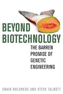 Poza biotechnologią: Jałowa obietnica inżynierii genetycznej - Beyond Biotechnology: The Barren Promise of Genetic Engineering