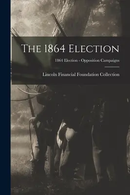 Wybory 1864 r.; Wybory 1864 r. - Kampanie opozycji - The 1864 Election; 1864 Election - Opposition Campaigns