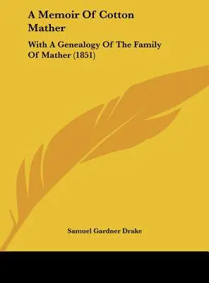 Wspomnienie o Cottonie Matherze: Z genealogią rodziny Mather (1851) - A Memoir of Cotton Mather: With a Genealogy of the Family of Mather (1851)