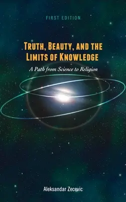 Prawda, piękno i granice wiedzy: Droga od nauki do religii - Truth, Beauty, and the Limits of Knowledge: A Path from Science to Religion