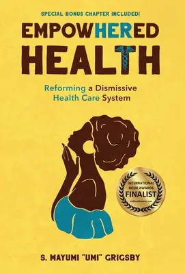EmpowHERed Health: Reformowanie destrukcyjnego systemu opieki zdrowotnej - EmpowHERed Health: Reforming a Dismissive Health Care System