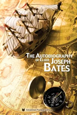 Autobiografia starszego Josepha Batesa - The Autobiography of Elder Joseph Bates