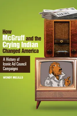 Jak McGruff i płaczący Indianin zmienili Amerykę: Historia kultowych kampanii reklamowych - How McGruff and the Crying Indian Changed America: A History of Iconic Ad Council Campaigns