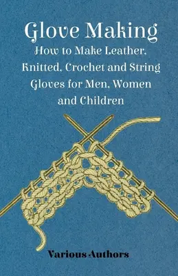 Rękawiczki - Jak zrobić skórzane, dziane, szydełkowe i sznurkowe rękawiczki dla mężczyzn, kobiet i dzieci? - Glove Making - How to Make Leather, Knitted, Crochet and String Gloves for Men, Women and Children