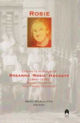 Rosie: Eseje na cześć Rosanny „Rosie” Hackett (1893-1976): Rewolucjonistka i działaczka związkowa - Rosie: Essays in Honour of Rosanna 'rosie' Hackett (1893-1976): Revolutionary and Trade Unionist