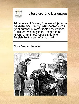 Adventures of Eovaai, Princess of Ijaveo. a Pre-Adamitical History. Przeplatana dużą liczbą niezwykłych wydarzeń, ... Napisana oryginalnie - Adventures of Eovaai, Princess of Ijaveo. a Pre-Adamitical History. Interspersed with a Great Number of Remarkable Occurrences, ... Written Originally