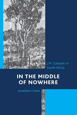 In the Middle of Nowhere: J.M. Coetzee w Afryce Południowej - In the Middle of Nowhere: J.M. Coetzee in South Africa