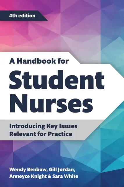 Podręcznik dla studentów pielęgniarstwa, wydanie czwarte - Wprowadzenie kluczowych zagadnień istotnych dla praktyki - Handbook for Student Nurses, fourth edition - Introducing Key Issues Relevant for Practice