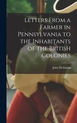 Listy farmera z Pensylwanii do mieszkańców kolonii brytyjskich. - Letters From a Farmer in Pennsylvania to the Inhabitants of the British Colonies