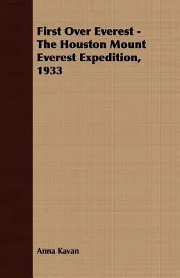 First Over Everest - Wyprawa na Mount Everest w Houston, 1933 r. - First Over Everest -The Houston Mount Everest Expedition, 1933