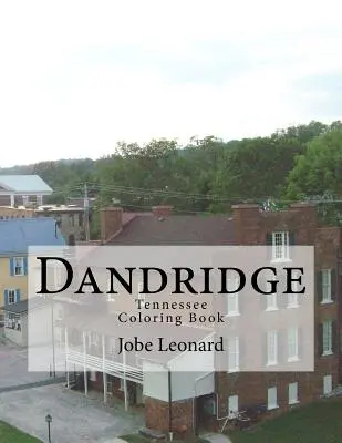 Kolorowanka Dandridge, Tennessee: Pokoloruj swoją drogę przez historyczne ulice Dandridge, Tennessee - Dandridge, Tennessee Coloring Book: Color Your Way Through the Historic Streets of Dandridge, Tennessee