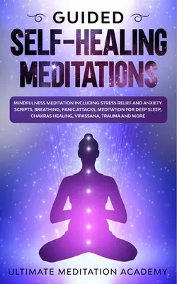 Medytacje samouzdrawiające z przewodnikiem: Mindfulness Meditation Including Stress Relief and Anxiety Scripts, Breathing, Panic Attacks, Meditation for Deep Sle - Guided Self-Healing Meditations: Mindfulness Meditation Including Stress Relief and Anxiety Scripts, Breathing, Panic Attacks, Meditation for Deep Sle