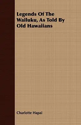 Legendy o Wailuku, opowiedziane przez starych Hawajczyków - Legends Of The Wailuku, As Told By Old Hawaiians