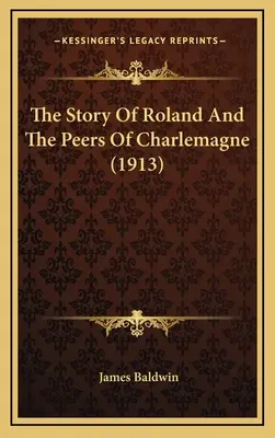 Historia Rolanda i rówieśników Karola Wielkiego (1913) - The Story Of Roland And The Peers Of Charlemagne (1913)