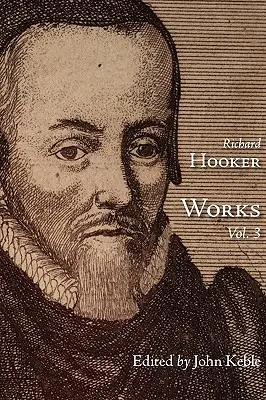 Dzieła tego mądrego i uczonego boskiego pana Richarda Hookera, tom 3 - The Works of That Judicious and Learned Divine Mr. Richard Hooker, Volume 3